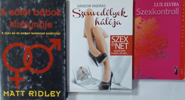 S�ndor Andr�s, Lux Elvira Matt Ridley - 3 k�nyv a szexr�l: A s�t�t b�bok kir�lyn�je - A szex �s az emberi term�szet evol�ci�ja + Szenved�lyek h�l�ja. Szex �s Net - ahogyan a n�k l�tj�k + Szexkontroll