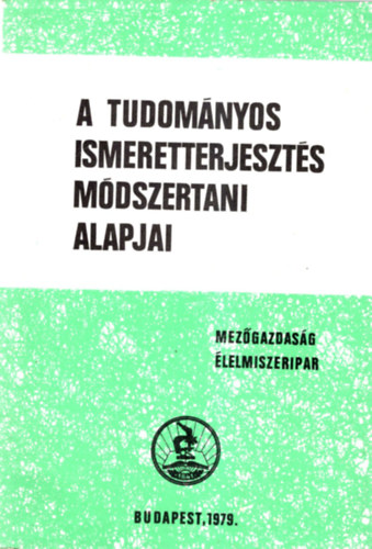 A tudomnyos ismeretterjeszts mdszertani alapjai ( Mezgazdasg-lelmiszeripar )