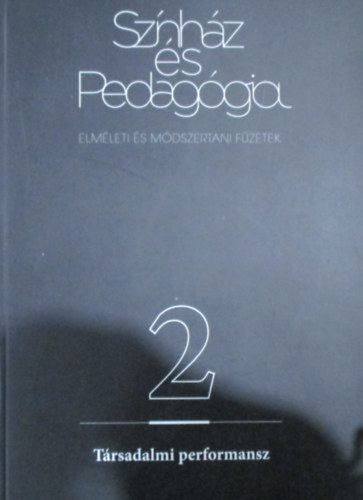 Deme János (szerk.) Horváth Kata (szerk.) - Színház és pedagógia 2 (Társadalmi performansz)