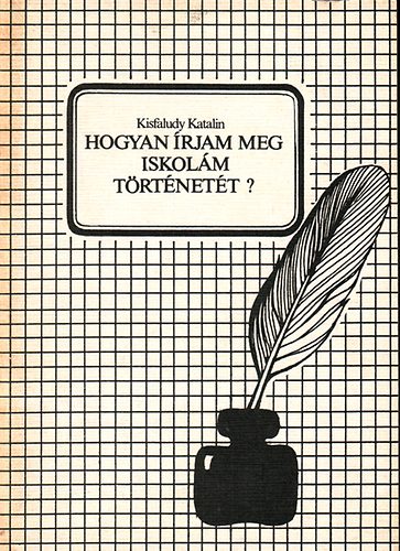 Kisfaludy Katalin - Hogyan rjam meg iskolm trtnett? (tmutat)