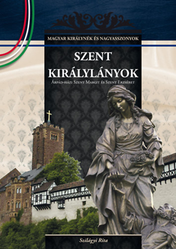 Szil�gyi Rita - Szent kir�lyl�nyok - �rp�d-h�zi Szent Margit �s Szent Erzs�bet