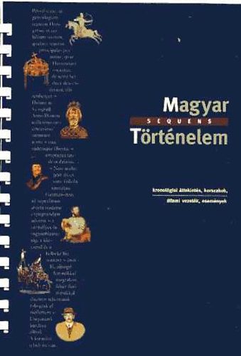 Vir�gv�lgyi Andr�s  (Szerk.) - Magyar sequens T�rt�nelem- Kronol�giai �ttekint�s, korszakok, �llami vezet�k, esem�nyek