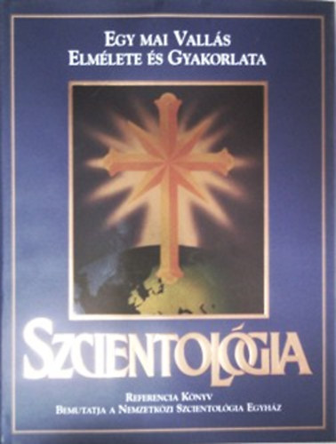 Szcientolgia - Egy mai valls elmlete s gyakorlata - A nemzetkzi Szcientolgia Egyhz ltal sszelltott tjkoztat kziknyv