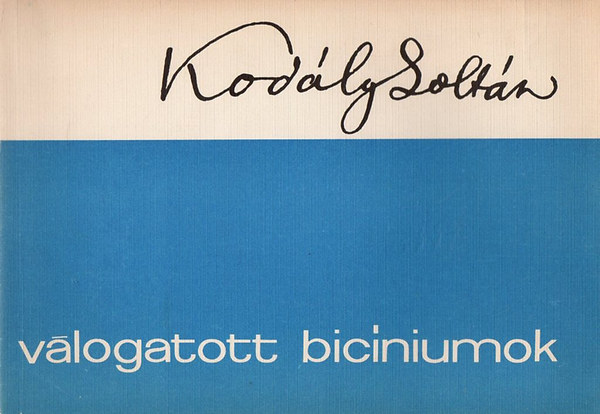 Kodly Zoltn - Vlogatott bicniumok