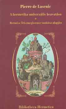 Pierre de Lasenic - A hermetika univerzlis beavatsa - Hermsz Triszmegisztosz tantsa alapjn