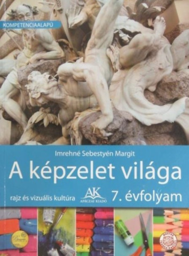 Imrehn� Sebesty�n Margit - A k�pzelet vil�ga 7. o. (Rajz �s vizu�lis kult�ra) - AP-072202