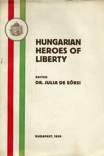Dr.  Julia de E�rsi (szerk.) - Hungarian heroes of liberty
