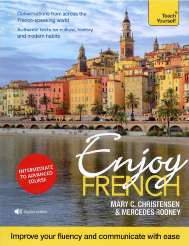 Mercedes Rooney Mary C. Christensen - Enjoy French: Intermediate to Advanced Course: Improve Your Fluency and Communicate with Ease