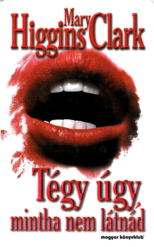 Mary Higgins Clark - Tgy gy, mintha nem ltnd