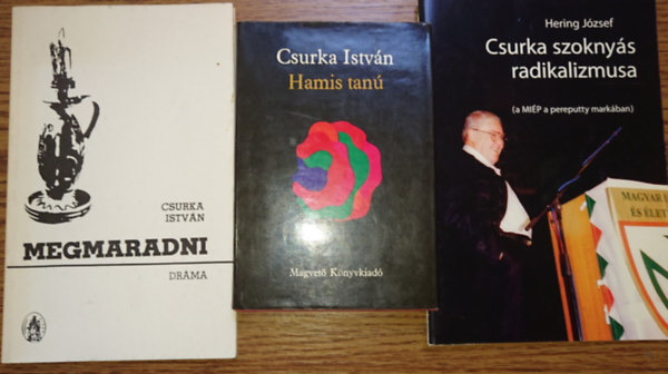 Hering J�zsef Csurka Istv�n - 3 k�tet Csurka Istv�nt�l/-r�l: Hamis tan�, Megmaradni, Csurka szokny�s radikalizmusa