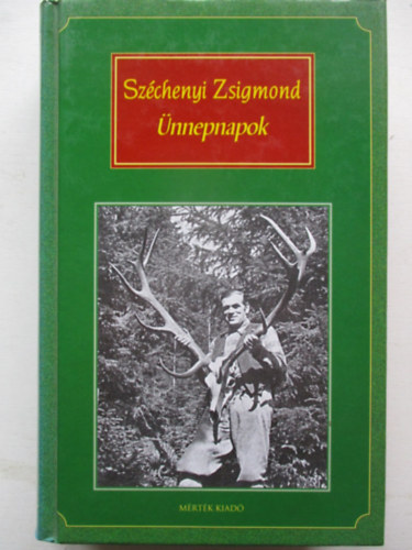 Sz�chenyi Zsigmond - �nnepnapok - Egy magyar vad�sz hitvall�sa II.