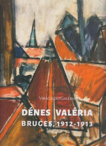 Vir�g Judit Gal�ria - D�nes Val�ria Bruges, 1912-1913