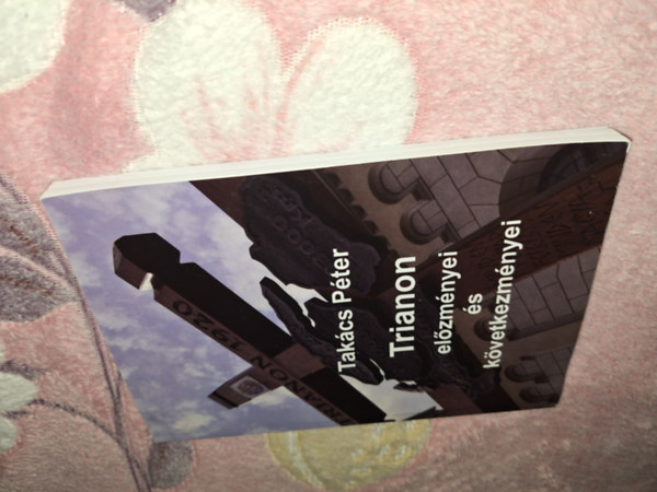 Tak�cs P�ter - Trianon el�zm�nyei �s k�vetkezm�nyei