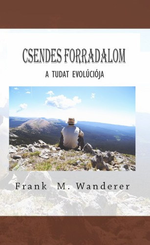 Frank M. Wanderer - Csendes forradalom - A Tudat evolúciója
