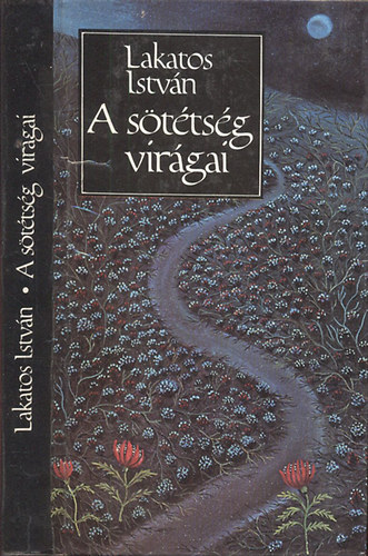 Lakatos Istv�n - A s�t�ts�g vir�gai (vers �s pr�za)