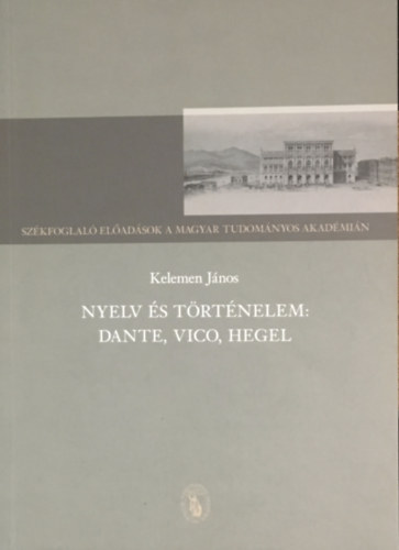 Kelemen Jnos - Nyelv s trtnelem: Dante, Vico, Hegel