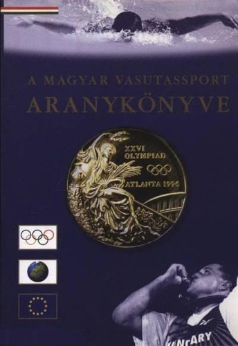 Magyar L�szl� (szerk.) - A magyar vasutassport aranyk�nyve