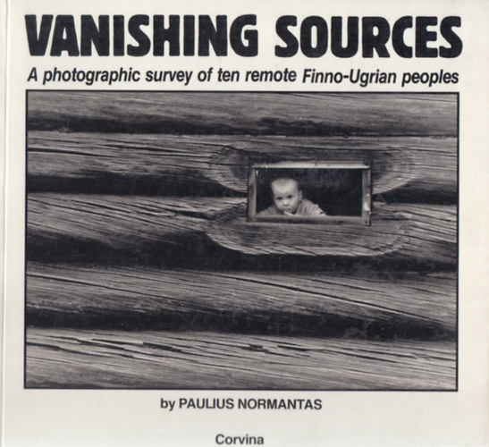 Paulius Normantas - Vanishing Sources: A photographic survey of ten remote Finno-Ugrian peoples (dedik�lt)