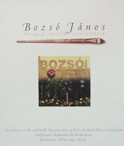 Csáky Lajos - Loránd Klára (szerk.) - Bozsó János: Virágok, kertek, szenvedélyek