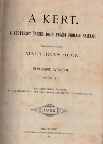 Mauthner dn  (szerk.) - A kert VIII. vfolyam 1902. 1-24. szm (teljes)