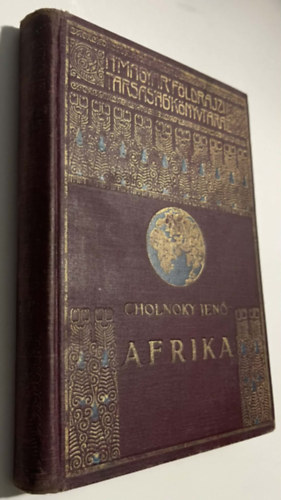 Cholnoky Jen� - Afrika - els� k�tet (A Magyar F�ldrajzi T�rsas�g K�nyvt�ra - 115 k�pmell�klettel �s 20 t�rk�ppel)