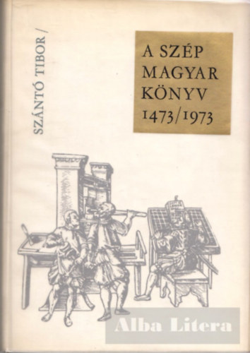 Sz�nt� Tibor - A sz�p magyar k�nyv 1473/1973