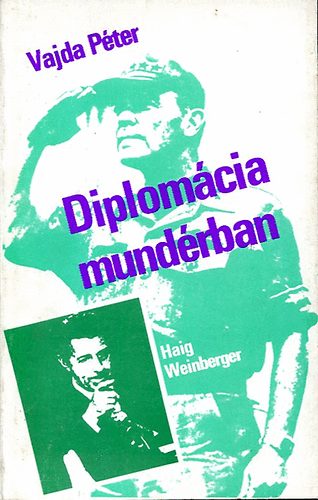Vajda P�ter - Diplom�cia mund�rban (Haig - Weinberger)
