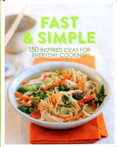 Fast & Simple - 150 Inspired ideas for everyday cooking