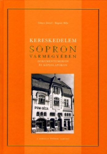Bognár Béla Göncz József - Kereskedelem Sopron vármegyében