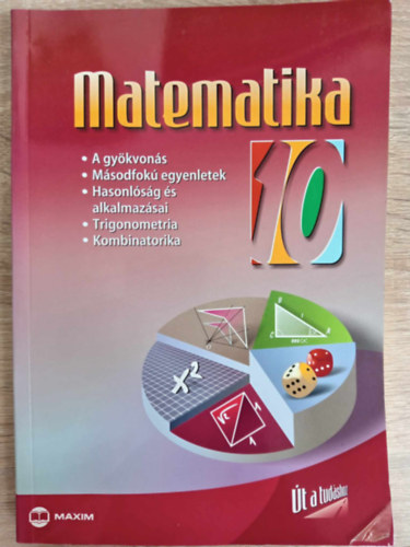 Tth J., brahm Gbor Kosztolnyin Nagy E. - Matematika 10. - Gykvons, msodfok egyenletek, hasonlsg s alkalmazsai, trigonometria. kombinatorika (MX-265)