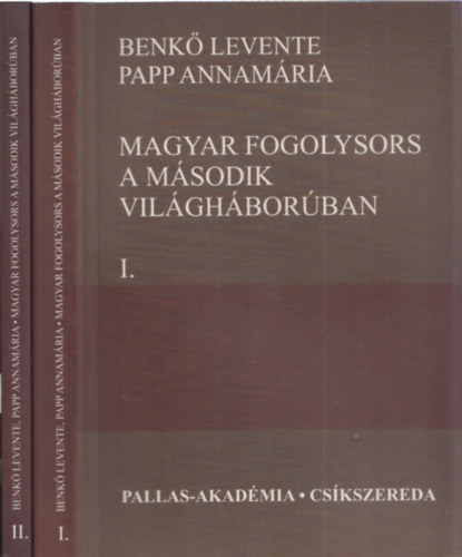 Papp Annamria Benk Levente - Magyar fogolysors a msodik vilghborban I-II.