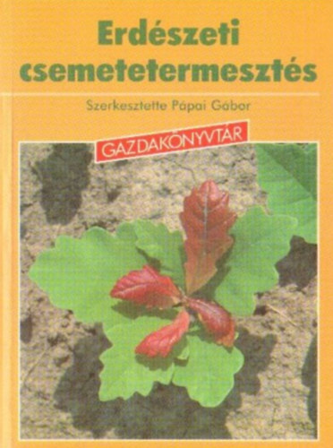 P�pai G�bor  (szerk) - Erd�szeti csemetetermeszt�s