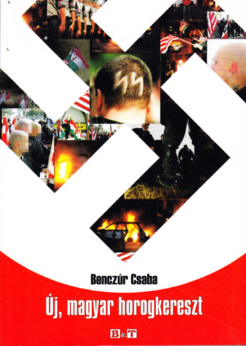 Bencz�r Csaba - �j, magyar horogkereszt (H�napokkal ezel�tt, �s h�napok m�lva...)