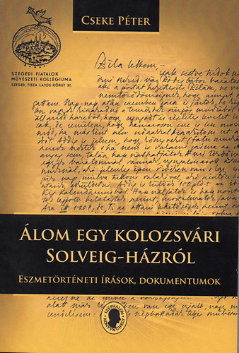 Cseke Péter - Álom egy kolozsvári Solveig-házról - Eszmetörténeti írások, dokumentumok