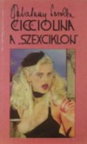 Zalatnay Sarolta - Cicciolina a szexciklon