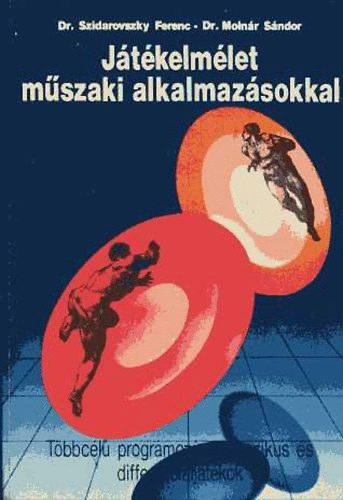 Dr. Szidarovszky Ferenc - Dr. Molnár Sándor - Játékelmélet műszaki alkalmazásokkal - Többcélú programozás, klasszikus és differenciajátékok