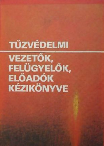 Szalay Lszl  (szerk.) - Tzvdelmi vezetk,felgyelk,eladk kziknyve
