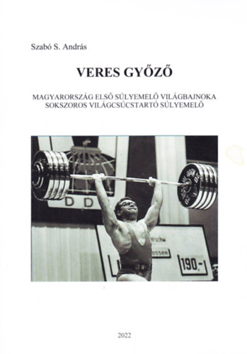 Veres Gy�z� -  Magyarorsz�g els� s�lyemel� vil�gbajnoka - Sokszoros vil�gcs�cstart� s�lyemel�