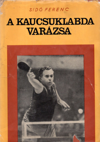 Sidó Ferenc - A kaucsuklabda varázsa
