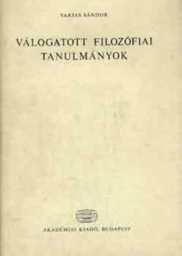 Varjas S�ndor - V�logatott filoz�fiai tanulm�nyok /Varjas/