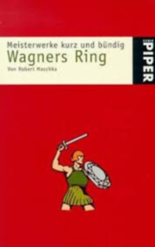 Robert Maschka - Wagners Ring - Mesiterwerke kurz und bündig