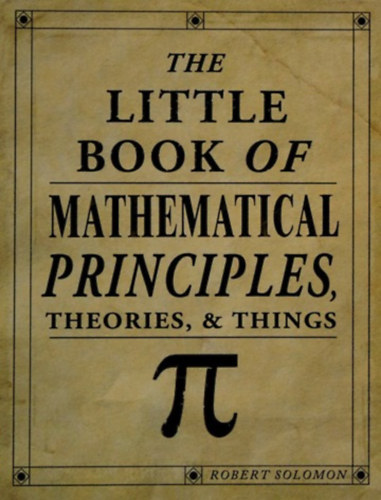 Robert Solomon - The Little Book of Mathematical Principles, Theories, & Things