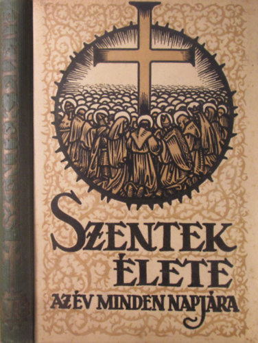 Schütz Antal (szerk.) - Szentek élete az év minden napjára I-II. ( két kötet )