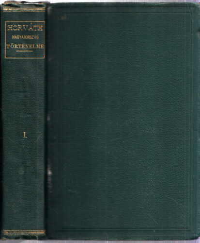 Horv�th MIh�ly - Magyarorsz�g t�rt�nelme I. - Az �j dolgozat m�sodik, b�v�tett kiad�sa