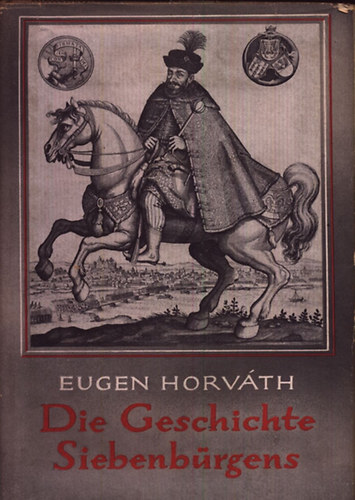 Horvth Eugen - Die Geschichte Siebenbrgens