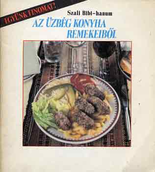 Szali Bibi-hanum - Az zbg konyha remekeibl (Egynk finomat!)