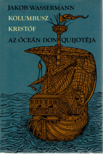 Jakob Wassermann - Kolumbusz Krist�f, az �ce�n Don Quijot�ja