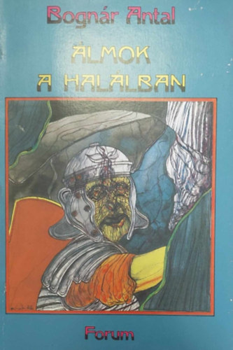 Bogn�r Antal - �lmok a hal�lban