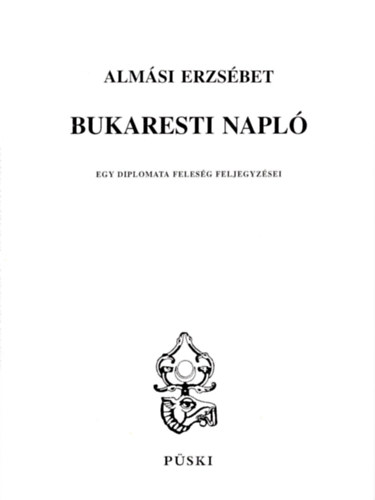 Almsi Erzsbet - Bukaresti napl (Egy diplomata felesg feljegyzsei)