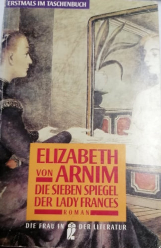 Elizabeth von Arnim - Die Sieben Spiegel Der Lady Frances